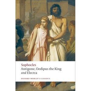 Antigone, Oedipus the King, Electra -- Sophocles